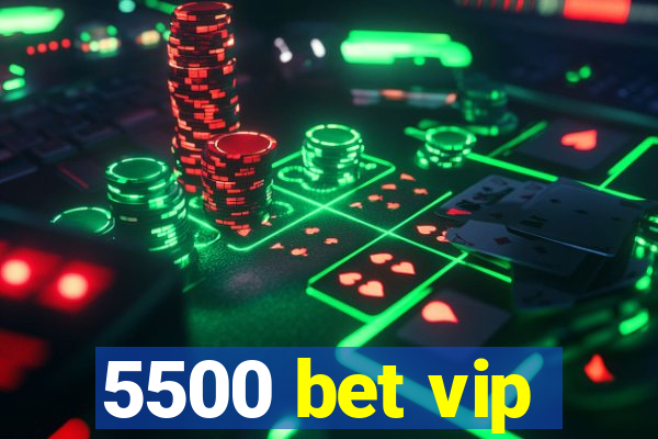 5500 bet vip